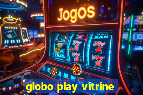 globo play vitrine